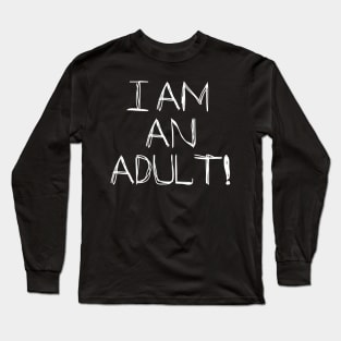 I Am An Adult!! Long Sleeve T-Shirt